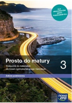 Prosto do matury 3 Matematyka Podręcznik dla liceum ogólnokształcącego i technikum zakres podstawowy