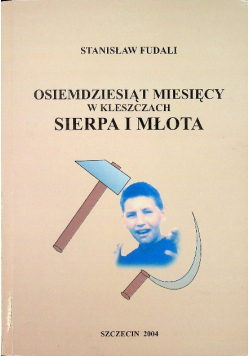 Osiemdziesiąt miesięcy w kleszczach sierpa i młota
