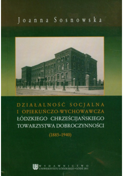 Działalność socjalna i opiekuńczo wychowawcza łódzkiego chrześcijańskiego towarzystwa dobroczynności (1885-1940)