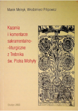 Kazania i komentarze sakramentalno-liturgiczne z Trebnika św. Piotra Mohyły