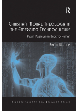 Christian Moral Theology in the Emerging Technoculture