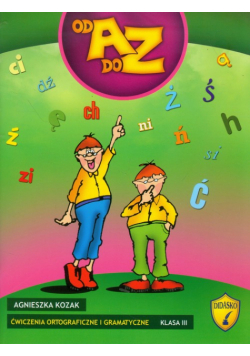 Ćwiczenia ortograficzne i gramatyczne od A do Z : klasa 3