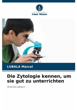 Die Zytologie kennen, um sie gut zu unterrichten