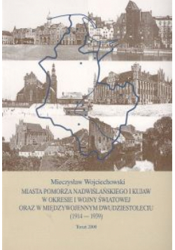 Miasta Pomorza Nadwiślańskiego i Kujaw w okresie I wojny światowej oraz w międzywojennym dwudziestoleciu (1914-1939)