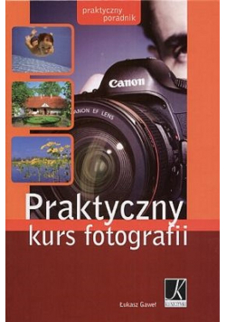 Praktyczny kurs fotografii Praktyczny poradnik
