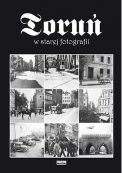 Toruń w starej fotografii