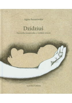 Dzidziuś Niewielka książeczka o wielkiej stracie