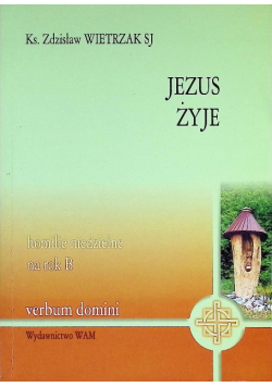Jezus żyje homilie niedzielne na rok B