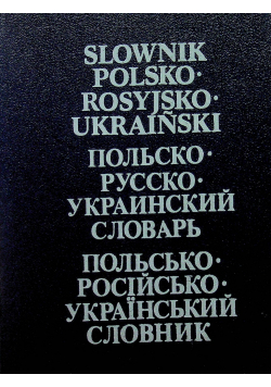 Słownik polsko - rosyjsko - ukraiński
