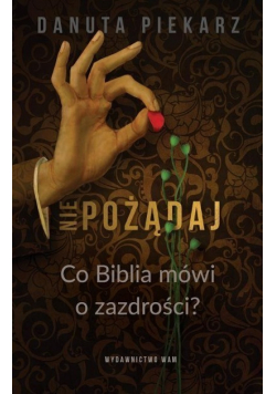 Nie pożądaj Co Biblia mówi o zazdrości