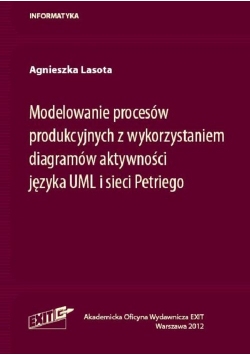 Modelowanie procesów produkcyjnych z wykorzystaniem diagramów aktywności języka UML i sieci Petriego