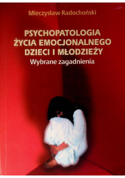 Psychopatologia życia emocjonalnego dzieci i młodzieży