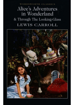 Alice's Adventures in Wonderland & Through The Looking-Glass