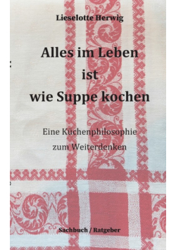 Alles im Leben ist wie Suppe kochen