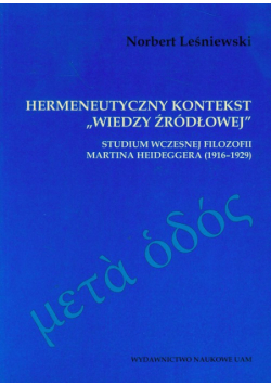 Hermeneutyczny kontekst "wiedzy źródłowej" Studium wczesnej filozofii Heideggera (1916-1929)