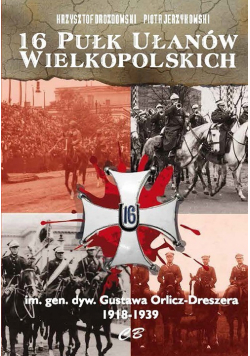 16 Pułk Ułanów Wielkopolskich im. gen. dyw. Gustawa Orlicza-Dreszera 1918-1939