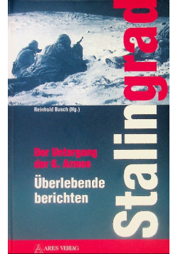 Stalingrad. Der Untergang der 6. Armee Überlebende berichten