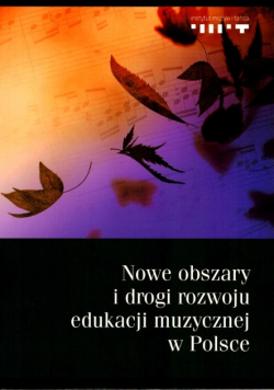 Nowe obszary i drogi rozwoju edukacji muzycznej w Polsce