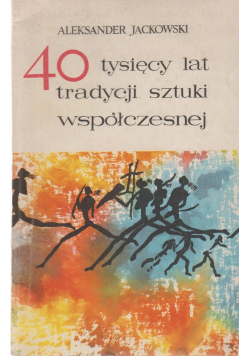 40 tysięcy lat tradycji sztuki współczesnej