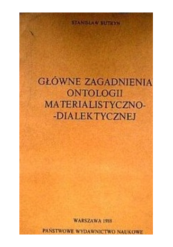 Główne zagadnienia ontologii materialistyczno - dialektycznej