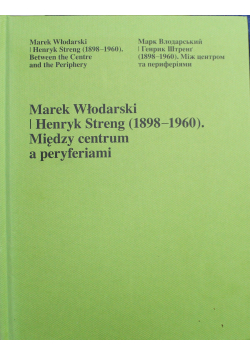 Marek Włodarski Henryk Streng 1903 1960 Między centrum a peryferiami