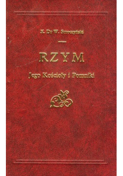 Rzym Jego Kościoły i Pomniki Reprint z 1877