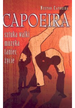 Capoeira sztuka walki, muzyka, taniec, życie
