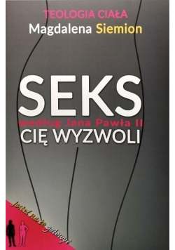 Seks cię wyzwoli według Jana Pawła II