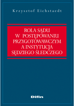 Rola sądu w postępowaniu przygotowawczym a instytucja sędziego śledczego