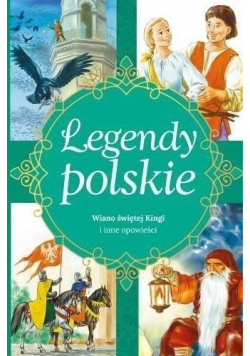 Legendy polskie. Wiano świętej Kingi i inne