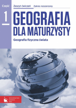 Geografia dla maturzysty Zeszyt ćwiczeń Zakres rozszerzony Część 1