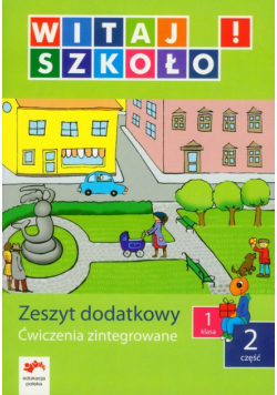 Witaj szkoło 1 : Ćwiczenia zintegrowane : część 2