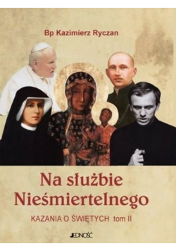 Na służbie Nieśmiertelnego Kazania o świętych Tom 2