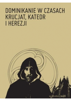 Dominikanie w czasach krucjat katedr i herezji