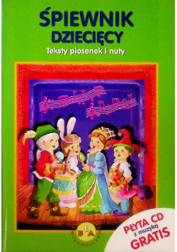 Śpiewnik dziecięcy .Teksty piosenek i nuty