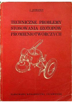 Techniczne Problemy stosowania izotopów promieniotwórczych