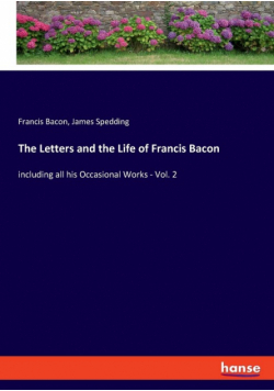 The Letters and the Life of Francis Bacon