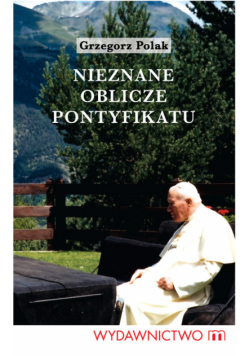 Nieznane oblicze pontyfikatu Jana Pawła II