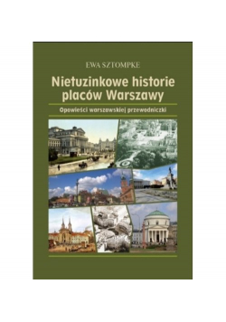 Nietuzinkowe historie placów Warszawy