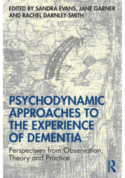 Psychodynamic Approaches to the Experience of Dementia