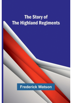 The Story of the Highland Regiments