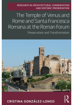 The Temple of Venus and Rome and Santa Francesca Romana at the Roman Forum