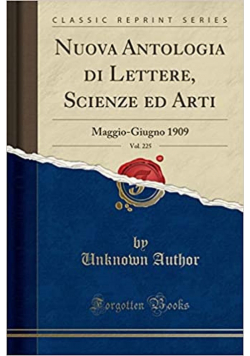 Nuova Antologia di Lettere Scienze ed Arti Vol. 225 reprint 1909r.