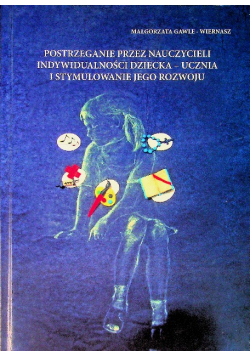 Postrzeganie przez nauczycieli indywidualności dziecka - ucznia i stymulowania jego rozwoju
