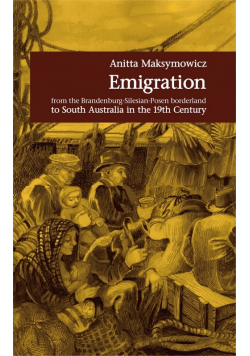 Emigration from the Brandenburg Silesian Posen borderland to South Australia in the 19th Century