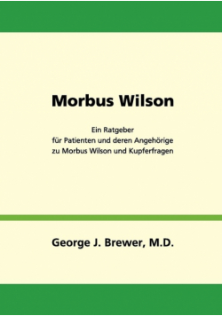 Morbus Wilson - Ein Ratgeber für Patienten und deren Angehörige zu Morbus Wilson und Kupferfragen