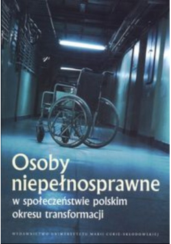 Osoby niepełnosprawne w społeczeństwie polskim okresu transformacji