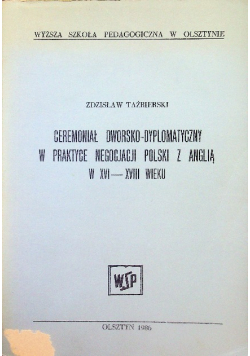 Ceremoniał dworsko-dyplomatyczny w praktyce negocjacji Polski z Anglią w XVI – XVIII wieku