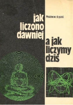 Jak liczono dawniej a jak liczymy dziś