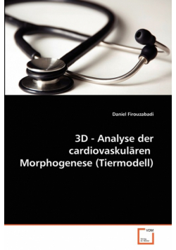 3D - Analyse der cardiovaskulären  Morphogenese (Tiermodell)